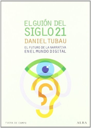 Tubau García, Daniel. El guión del siglo 21 : el futuro de la narrativa en el mundo digital. Alba Editorial, 2011.