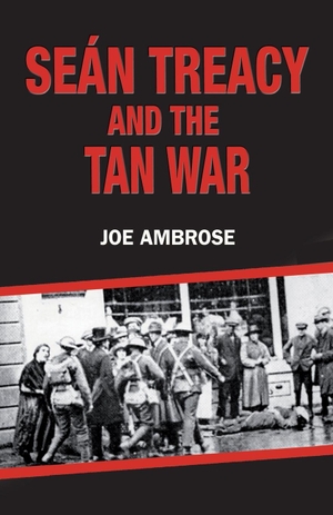 Ambrose, Joe. Sean Treacy and the Tan War. Mercier Press, 2007.