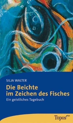 Walter, Silja. Die Beichte im Zeichen des Fisches - Ein geistliches Tagebuch. Topos, Verlagsgem., 2005.