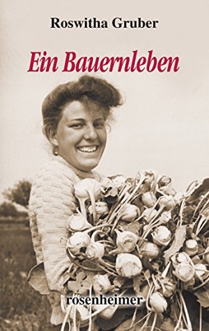 Gruber, Roswitha. Ein Bauernleben. Rosenheimer Verlagshaus, 2015.