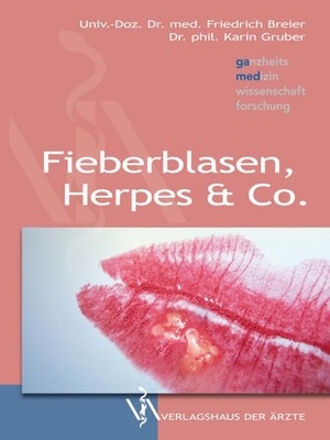Breier, Friedrich / Karin Gruber. Fieberblasen, Herpes & Co. Verlagshaus der Ärzte, 2012.