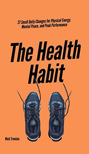 Trenton, Nick. The Health Habit - 27 Small Daily Changes for Physical Energy, Mental Peace, and Peak Performance. PKCS Media, Inc., 2022.