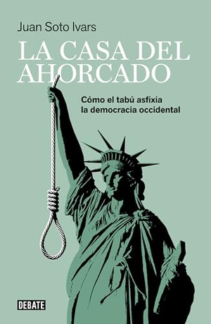 Soto Ivars, Juan. La casa del ahorcado : cómo el tabú asfixia la democracia occidental. DEBATE, EDITORIAL, 2021.