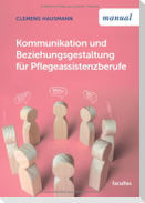Kommunikation und Beziehungsgestaltung für Pflegeassistenzberufe