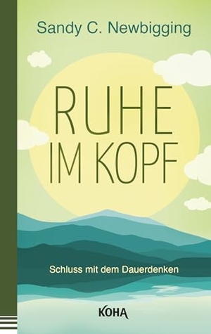 Newbigging, Sandy. Ruhe im Kopf - Schluss mit dem Dauerdenken. Koha-Verlag GmbH, 2016.