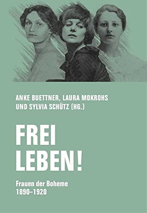Buettner, Anke / Laura Mokrohs et al (Hrsg.). Frei leben! - Frauen der Boheme 1890 - 1920. Verbrecher Verlag, 2022.