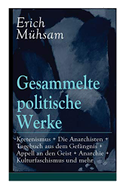 Gesammelte politische Werke: Parlamentarischer Kretenismus + Die Anarchisten + Tagebuch aus dem Gefängnis + Appell an den Geist + Anarchie + Kultur