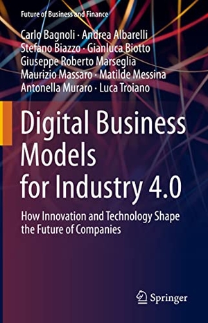 Bagnoli, Carlo / Albarelli, Andrea et al. Digital Business Models for Industry 4.0 - How Innovation and Technology Shape the Future of Companies. Springer International Publishing, 2022.