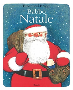 Briggs, Raymond. Babbo Natale. Rizzoli, 2014.