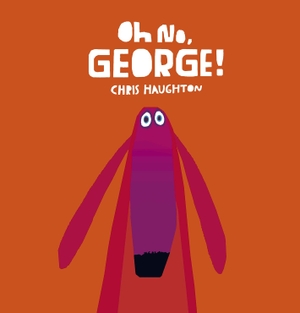 Haughton, Chris. Oh No, George!. Walker Books Ltd., 2014.