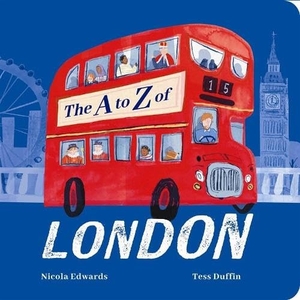 Edwards, Nicola. The A-Z of London. Little Tiger Press Group, 2026.