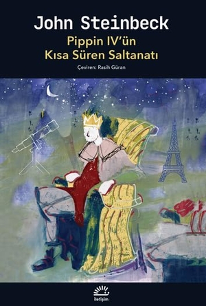 Steinbeck, John. Pippin 4ün Kisa Süren Saltanati. Iletisim Yayinlari, 2022.