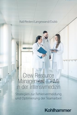 Rall, Marcus / Reden, Maria et al. Crew Resource Management (CRM) in der Intensivmedizin - Strategien zur Fehlervermeidung und Optimierung der Teamarbeit. Kohlhammer W., 2025.