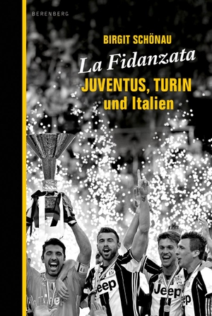 Schönau, Birgit. La Fidanzata - Juventus, Turin und Italien. Berenberg Verlag, 2018.
