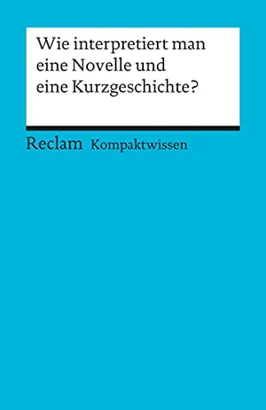Gelfert, Hans-Dieter. Wie interpretiert man eine Novelle und eine Kurzgeschichte? - Für die Sekundarstufe. Reclam Philipp Jun., 1993.