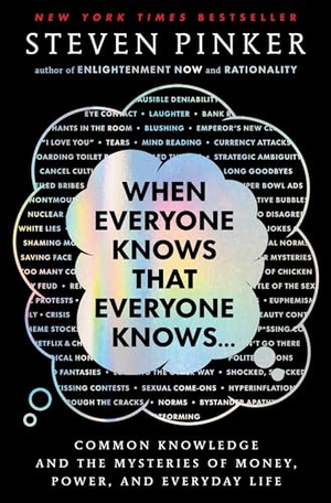 Pinker, Steven. When Everyone Knows That Everyone Knows . . . - Common Knowledge and the Mysteries of Money, Power, and Everyday Life. Scribner Book Company, 2025.