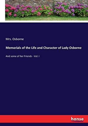 Osborne. Memorials of the Life and Character of Lady Osborne - And some of her Friends - Vol. I. hansebooks, 2017.