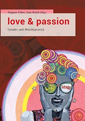 Reich, Jana / Dagmar Filter (Hrsg.). Love & Passion - Gender und Musik(praxis). Books on Demand, 2017.