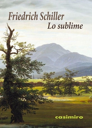 Schiller, Friedrich. Lo sublime. Casimiro Libros, 2017.