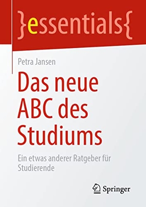 Jansen, Petra. Das neue ABC des Studiums - Ein etwas anderer Ratgeber für Studierende. Springer-Verlag GmbH, 2022.