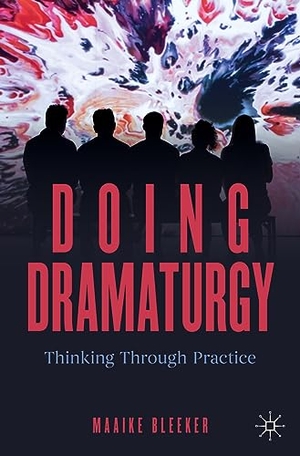 Bleeker, Maaike. Doing Dramaturgy - Thinking Through Practice. Springer International Publishing, 2023.