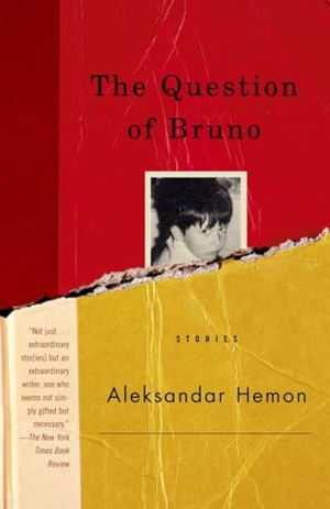Hemon, Aleksandar. The Question of Bruno - Stories. Knopf Doubleday Publishing Group, 2001.