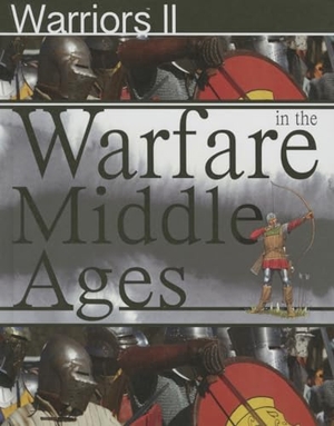 Macdonald, Fiona. Warfare in the Middle Ages. Brown Bear Books, 2015.