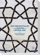 Semi-Presidentialism in the Caucasus and Central Asia