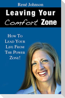 Leaving Your Comfort Zone: How To Lead Your Life From The Power Zone!