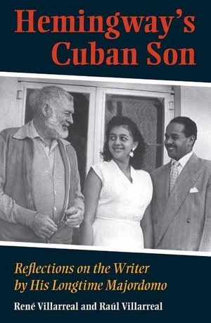 Villarreal / Raul Villarreal. Hemingway's Cuban Son - Reflections on the Writer by His Longtime Majordomo. Kent State University Press, 2008.