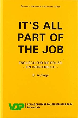 Brauner, Norbert / Hamblock, Dieter et al. It's all part of the job - Ein Wörterbuch - Englisch für die Polizei. Deutsche Polizeiliteratur, 2019.