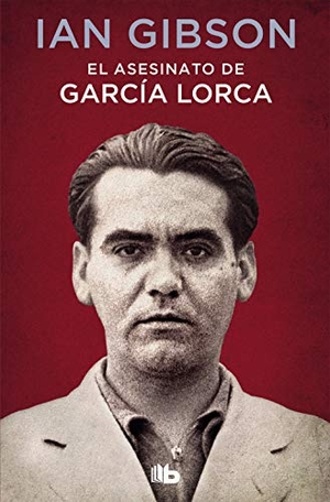Gibson, Ian. El asesinato de García Lorca. B de Bolsillo (Ediciones B), 2019.