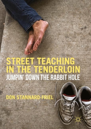 Stannard-Friel, Don. Street Teaching in the Tenderloin - Jumpin¿ Down the Rabbit Hole. Palgrave Macmillan US, 2019.
