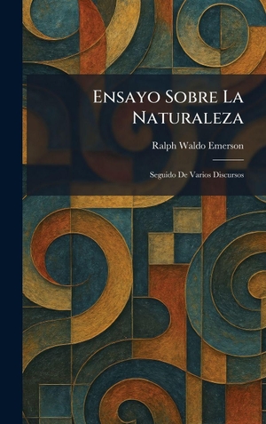 Emerson, Ralph Waldo. Ensayo Sobre La Naturaleza - Seguido De Varios Discursos. Creative Media Partners, LLC, 2026.