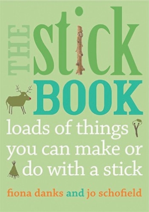 Danks, Fiona / Jo Schofield. The Stick Book - Loads of things you can make or do with a stick. Quarto Publishing PLC, 2012.