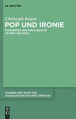Rauen, Christoph. Pop und Ironie - Popdiskurs und Popliteratur um 1980 und 2000. De Gruyter, 2010.
