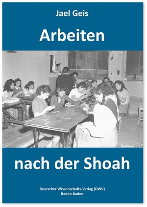 Geis, Jael. Arbeiten nach der Shoah. Deutscher Wissenschafts V, 2022.