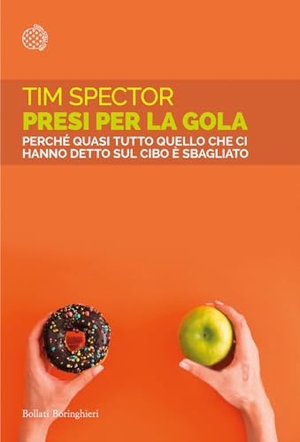 Spector, Tim. Presi per la gola. Perché quasi tutto quello che ci hanno detto sul cibo è sbagliato. Bollati Boringhieri, 2025.