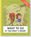 What to Do If You Meet a Bear?