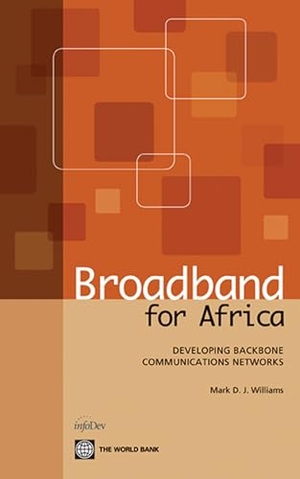 Williams, Mark. Broadband for Africa - Developing Backbone Communications Networks. World Bank Publications, 2010.
