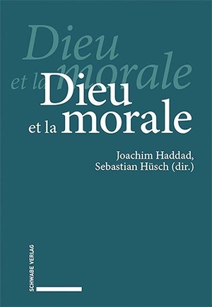 Haddad, Joachim / Sebastian Hüsch (Hrsg.). Dieu et al morale. Schwabe Verlag Basel, 2023.