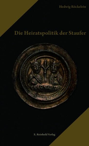 Röckelein, Hedwig. Die Heiratspolitik der Staufer. Reinhold, E. Verlag, 2025.