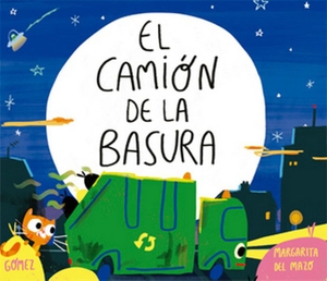 Gómez, Ana / Margarita Del Mazo. El camión de la basura. La Galera, SAU, 2019.