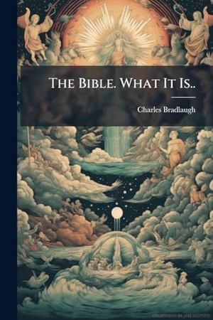 Bradlaugh, Charles. The Bible. What It Is... Creative Media Partners, LLC, 2025.