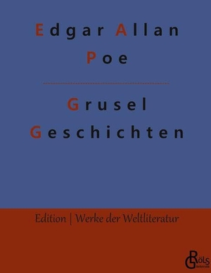 Poe, Edgar Allan. Grusel-Geschichten - Eine Auswahl seiner besten Geschichten. Gröls Verlag, 2022.