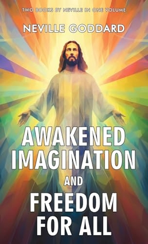 Goddard, Neville. Awakened Imagination and Freedom for All. Classy Publishing, 2024.
