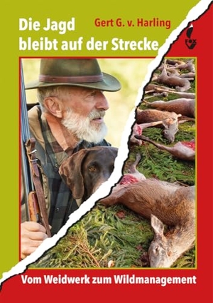 v. Harling, Gert G.. Die Jagd bleibt auf der Strecke - Vom Weidwerk zum Wildmanagement. NWM-Verlag, 2020.