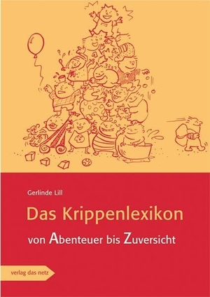 Lill, Gerlinde. Das Krippenlexikon - Von Abenteuer bis Zuversicht. verlag das netz, 2010.