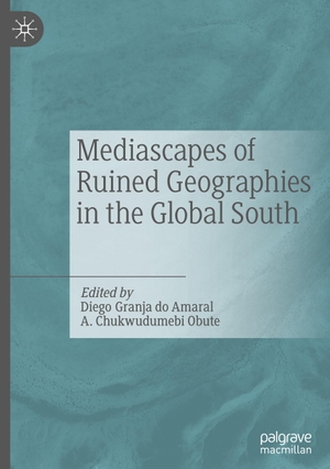 Obute, A. Chukwudumebi / Diego Granja Do Amaral (Hrsg.). Mediascapes of Ruined Geographies in the Global South. Springer International Publishing, 2023.