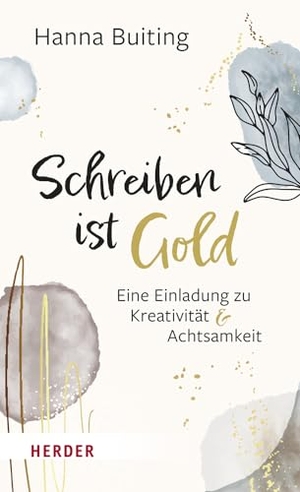 Buiting, Hanna. Schreiben ist Gold - Eine Einladung zu Kreativität und Achtsamkeit. Herder Verlag GmbH, 2022.